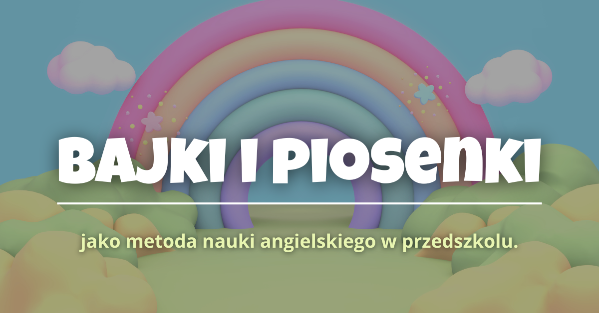 Bajki i piosenki jako metoda nauki angielskiego dla przedszkolaka
