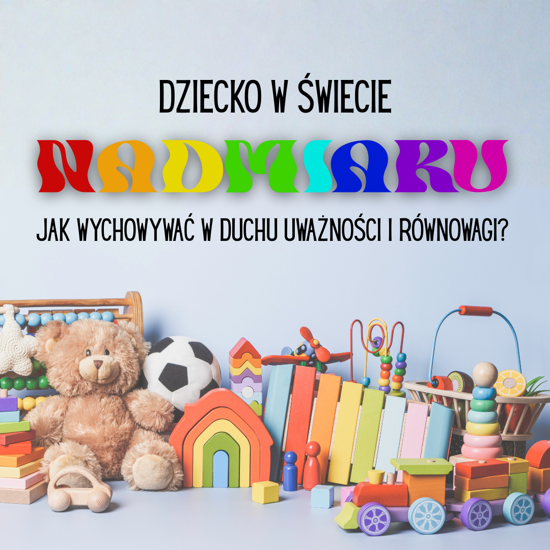 Dziecko w świecie nadmiaru – jak wychowywać w duchu uważności i równowagi?